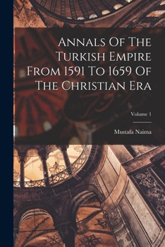 Paperback Annals Of The Turkish Empire From 1591 To 1659 Of The Christian Era; Volume 1 Book