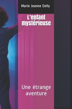L’enfant mystérieuse: Une étrange aventure (Collection  Classiques du 20e  siècle) (French Edition)
