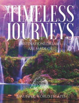 Timeless Journeys: Destinations Dreams Are Made Of