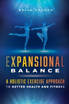 Paperback Expansional Balance: A Holistic Exercise Approach To Better Health And Fitness Book