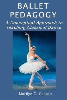 Paperback Ballet Pedagogy: A Conceptual Approach to Teaching Classical Dance Book