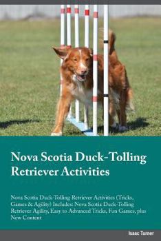 Paperback Nova Scotia Duck-Tolling Retriever Activities Nova Scotia Duck-Tolling Retriever Activities (Tricks, Games & Agility) Includes: Nova Scotia Duck-Tolli Book