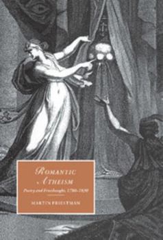 Romantic Atheism: Poetry and Freethought, 1780-1830 (Cambridge Studies in Romanticism) - Book  of the Cambridge Studies in Romanticism