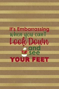 It's Embarrassing When You Can't Look Down And See Your Feet: All Purpose 6x9 Blank Lined Notebook Journal Way Better Than A Card Trendy Unique Gift Striped Golden & Brown Snowman