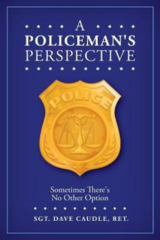 Paperback A Policeman's Perspective: Sometimes There's No Other Option Book