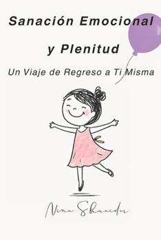Sanación Emocional y Plenitud: Un Viaje de Regreso a Ti Misma (Spanish Edition)