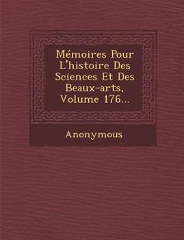 Paperback Memoires Pour L'Histoire Des Sciences Et Des Beaux-Arts, Volume 176... [French] Book