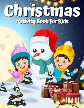 Christmas Activity Book for Kids Ages 4-8 8-12: A Creative Holiday Coloring, Drawing, Word Search, Maze, Games, and Puzzle Art Activities Book for Boy