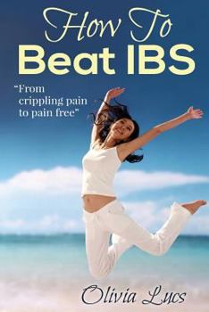 Paperback How To Beat IBS - "from crippling pain to pain free" Book