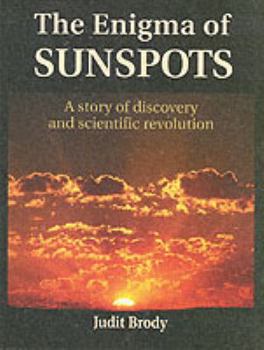 Paperback The Enigma of Sunspots: A Story of Discovery and Scientific Revolution Book