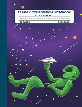 Primary Composition Notebook Story Journal: Funny Alien Space Notebook with Picture Space, 100 Handwriting Practice Pages with Dotted Midlines, ... Second and Third Grade, Elementary School