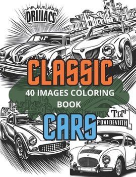 Classic Cars Coloring Book: Enjoy own version of Classic cars