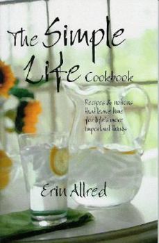 Paperback The Simple Life Cookbook: Recipes & Notions That Leave Time for Life's More Important Things Book