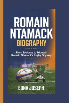 Paperback Romain Ntamack Biography: From Toulouse to Triumph: Romain Ntamack's Rugby Odyssey Book