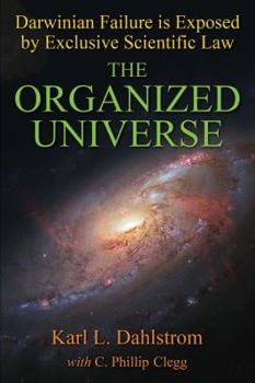 Paperback The Organized Universe: Exclusive Scientific Proof That Darwinism Is a Fraud Book