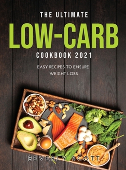 Hardcover The Ultimate Low-Carb Cookbook 2021: Easy Recipes to Ensure Weight Loss Book