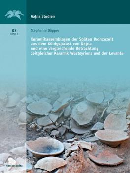 Hardcover Keramikassemblagen Der Spaten Bronzezeit Aus Dem Konigspalast Von Qatna Und Eine Vergleich Betrachtung Zeitgleicher Keramik Westsyriens Und Der Levant [German] Book