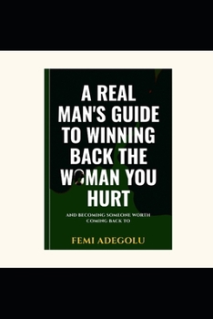 Winning Back the Woman You Hurt: A Real Man's Guide to Rebuilding Trust and Becoming Someone Worth Coming Back To (The High-Level Man)