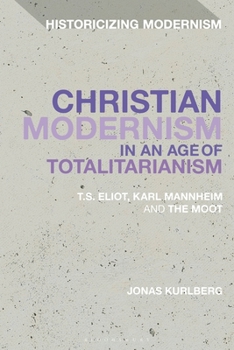 Paperback Christian Modernism in an Age of Totalitarianism: T.S. Eliot, Karl Mannheim and the Moot Book