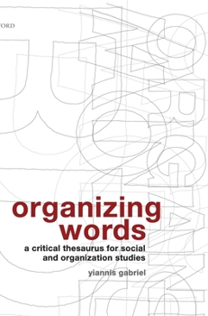 Hardcover Organizing Words: A Critical Thesaurus for Social and Organization Studies Book