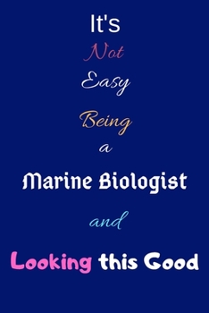 Paperback It's Not Easy Being a Marine Biologist and Looking This Good: Blank-Lined Journal/Notebook/Diary for Marine Biologists & STEM Students - Cool Birthday Book