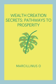 Paperback Wealth Creation Secrets: Pathways to Prosperity Book
