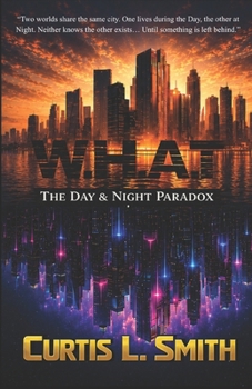 W.H.A.T: The Day & Night Paradox