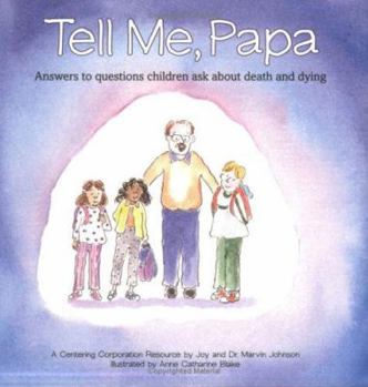 Paperback Tell Me, Papa: Answers to Questions Children Ask about Death and Dying Book