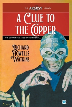 Clue to the Copper : The Complete Cases of Silver Skull