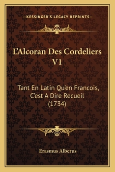 Paperback L'Alcoran Des Cordeliers V1: Tant En Latin Qu'en Francois, C'est A Dire Recueil (1734) [French] Book