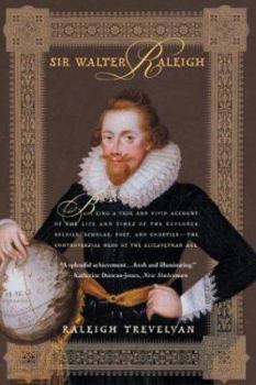 Paperback Sir Walter Raleigh: Being a True and Vivid Account of the Life and Times of the Explorer, Soldier, Scholar, Poet, and Courtier--The Controversial Hero of the Elizabethan Age Book