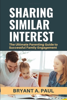 Paperback Sharing Similar Interest: The Ultimate Parenting Guide to Successful Family Engagement Book
