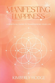 Paperback Manifesting Happiness: A Practical Guide to Transforming Your Life Book
