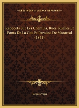 Rapports Sur Les Chemins, Rues, Ruelles Et Ponts De La Cite Et Paroisse De Montreal