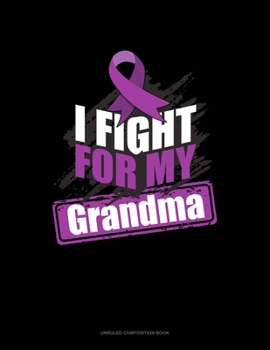 Paperback I Fight For My Grandma: Unruled Composition Book