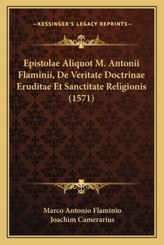 Paperback Epistolae Aliquot M. Antonii Flaminii, De Veritate Doctrinae Eruditae Et Sanctitate Religionis (1571) [Latin] Book