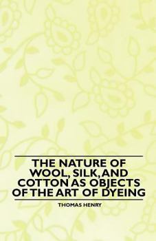 Paperback The Nature of Wool, Silk, and Cotton as Objects of the Art of Dyeing Book