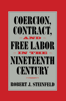 Coercion, Contract, and Free Labor in the Nineteenth Century - Book  of the Cambridge Historical Studies in American Law and Society