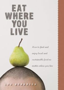 Paperback Eat Where You Live: How to Find and Enjoy Local and Sustainable Food No Matter Where You Live Book