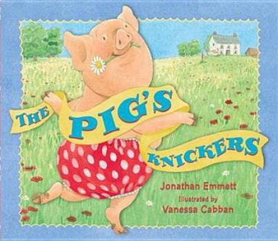 Hardcover The Pig's Knickers. Jonathan Emmett, Vanessa Cabban Book