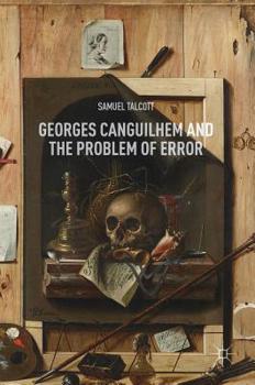 Hardcover Georges Canguilhem and the Problem of Error Book