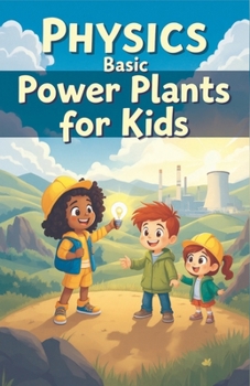 Paperback Physics Basic Power Plants for Kids: How Coal Nuclear Solar Wind Hydro Geothermal Tidal Fusion and Hydrogen Generate Electricity Explained Book