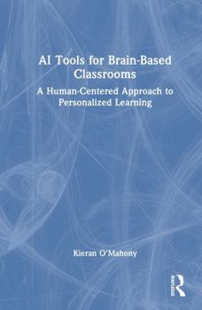 Hardcover AI Tools for Brain-Based Classrooms: A Human-Centered Approach to Personalized Learning Book