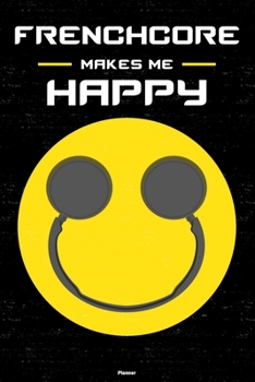 Paperback Frenchcore Makes Me Happy Planner: Frenchcore Smiley Headphones Music Calendar 2020 - 6 x 9 inch 120 pages gift Book