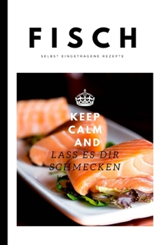 Paperback Fisch - Selbst eingetragene Rezepte: Rezeptbuch - Rezept Sammelbuch - Notizbuch zum Selbstschreiben und Selbstgestalten mit Inhaltsverzeichnis - 50 Bl [German] Book