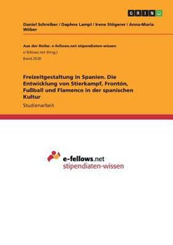 Paperback Freizeitgestaltung in Spanien. Die Entwicklung von Stierkampf, Frontón, Fußball und Flamenco in der spanischen Kultur [German] Book