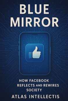 Paperback Blue Mirror: How Facebook Reflects and Rewires Society Book
