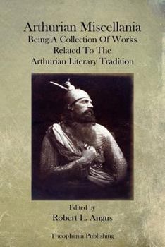 Paperback Arthurian Miscellania: Being A Collection Of Works Related To The Arthurian Literary Tradition Book