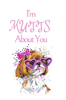 Paperback I'm MUTTS About You: White Cover with a Cute Dog with Pink Glasses & Ribbon, Watercolor Hearts & a Funny Dog Pun Saying, Valentine's Day Bi Book