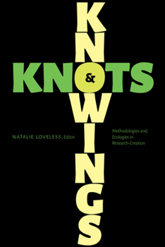 Paperback Knowings and Knots: Methodologies and Ecologies in Research-Creation Book